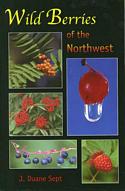 Wild Berries of the Northwest: Alaska, Western Canada and the Northwestern States