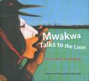 Mw�kwa-Talks to the Loon:  A Cree Story for Children
