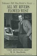 All My Rivers Flowed West: Yukoner Bill MacBride's Story