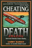 Cheating Death: Amazing Survival Stories from Alaska