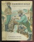 Cariboo Gold: The Story of the British Columbia Gold Rush