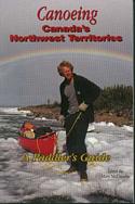 Canoeing Canada's Northwest Territories / A Paddler's Guide
