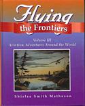 Flying the Frontiers Volume III / Aviation Adventures Around the World