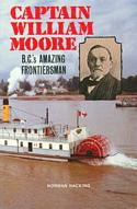 Captain William Moore / BC's Amazing Frontiersman