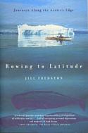 Rowing to Latitude: Journeys Along the Arctic's Edge