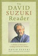 The David Suzuki Reader: A Lifetime of Ideas from a Leading Activist and Thinker