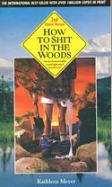 How to Shit in the Woods : An Environmentally Sound Approach to a Lost Art (The Great Outdoors Ser.)