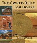The Owner-Built Log House: Living in Harmony With Your Environment