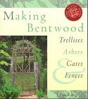 Making Bentwood Trellises, Arbors, Gates & Fences