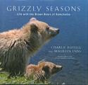 Grizzly Seasons: Life with the Brown Bears of Kamchatka