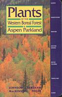 Plants of the Western Boreal Forest and Aspen Parkland: Including Alberta, Saskatchewan, Manitoba, Western Ontario, British Columbia, Yukon, Northwest Territories, and Alaska