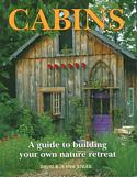 Cabins: A Guide to Building Your Own Nature Retreat
