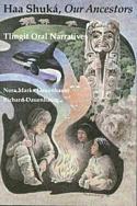Haa Shuka, Our Ancestors: Tlingit Oral Narratives