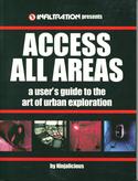 Access All Areas: A User's Guide to the Art of Urban Exploration