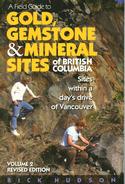 A Field Guide to Gold, Gemstone & Mineral Sites of British Columbia Vol. 2 Revised Edition