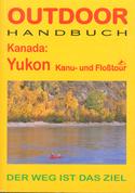 Outdoor Handbuch Kanada: Yukon Kanu- und FloBtour