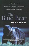 The Blue Bear: A True Story of Friendship, Tragedy, and Survival in the Alaskan Wilderness