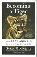 Becoming a Tiger: How Baby Animals Learn to Live in the Wild