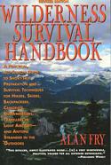 Wilderness Survival Handbook : A Practical, All-Season Guide To Short-Trip Preparation And Survival Techniques For Hikers, Skiers, Backpackers, Canoeists.....