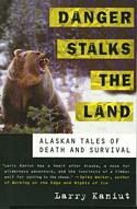 Danger Stalks the Land: Alaskan Tales of Death and Survival