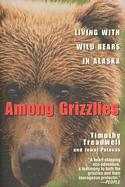Among Grizzlies: Living with wild bears in Alaska