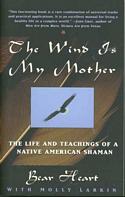 Wind is My Mother: The Life and Teachings of a Native American Shaman