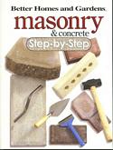 Better Homes and Gardens Masonry and Concrete Step-By-Step