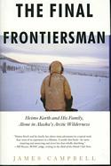 The Final Frontiersman: Heimo Korth and His Family, Alone in Alaska's Arctic Wilderness