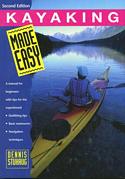 Kayaking Made Easy: A Manual for Beginners With Tips for the Experienced