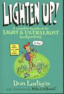 Lighten Up!: A Complete Handbook for Light and Ultralight Backpacking