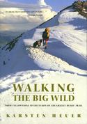 Walking the Big Wild: From Yellowstone to the Yukon on the Grizzly Bear's Trail