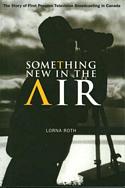 Something New in the Air: The Story of First Peoples Television Broadcasting in Canada
