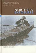 Northern Exposures: Photographing and Filming the Canadian North, 1920-45