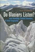 Do Glaciers Listen? Local Knowledge, Colonial Encounters, and Social Imagination