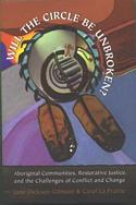 Will the Circle Be Unbroken?: Aboriginal Communities, Restorative Justice, and the Challenges of Conflict and Change