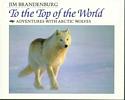 To The Top of the World: Adventures with Arctic Wolves