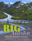 Big Alaska: Journey Across America's Most Amazing State