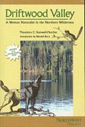 Driftwood Valley: A Woman Naturalist in the Northern Wilderness