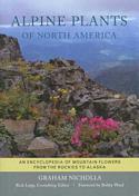 Alpine Plants of North America: An Encyclopedia of Mountain Flowers from the Rockies to Alaska