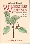 Alaska's Wilderness Medicines: Healthful Plants of the Far North