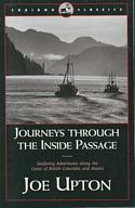 Journeys Through The Inside Passage / Seafaring Adventures along the Coast of British Columbia and Alaska