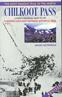 Chilkoot Pass: A Hiker's Historical Guide to the Klondike Gold Rush National Historical Park