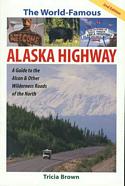 World Famous Alaska Highway: Guide to the Alcan & Other Wilderness Roads of the North