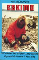 Incredible Eskimo: Life Among the Barren Land Eskimo