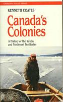 Canada's Colonies: A History of the Yukon and Northwest Territories