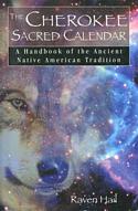 The Cherokee Sacred Calendar: A Handbook of the Ancient Native American Tradition