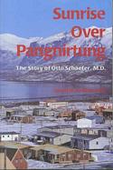 Sunrise Over Pangnirtung / The Story of Otto Schaefer, M.D.