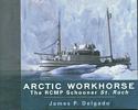 Arctic Workhorse/ The RCMP Schooner St. Roch