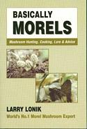 Basically Morels, Mushroom Hunting, Cooking, Lore & Advice