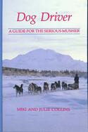 Dog Driver: A Guide for the Serious Musher